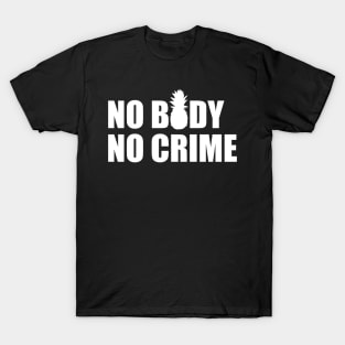 No body, no crime T-Shirt